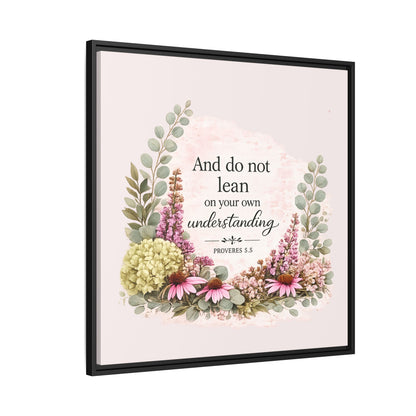 And Do Not Lean on Your Own Understanding | Proverbs 3:5–6 Christian Framed Canvas Wall Art | Modern Farmhouse Floral Bible Verse | Faith Home Decor