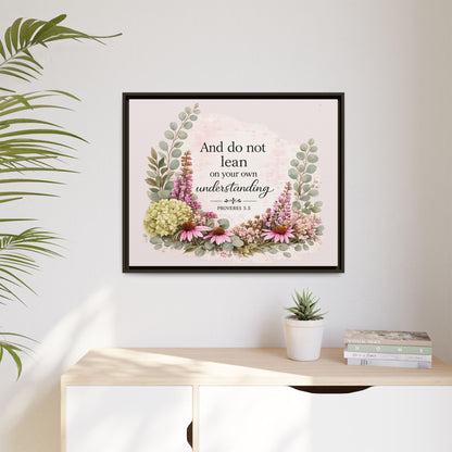 And Do Not Lean on Your Own Understanding | Proverbs 3:5–6 Christian Framed Canvas Wall Art | Modern Farmhouse Floral Bible Verse | Faith Home Decor