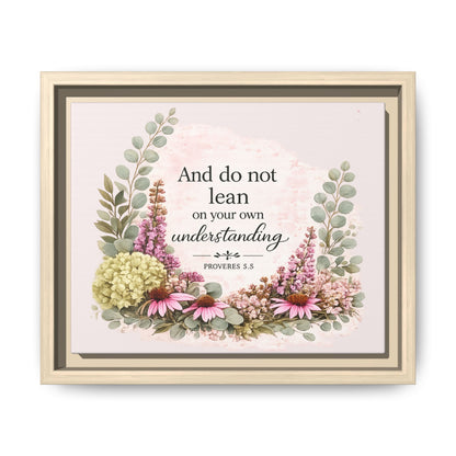 And Do Not Lean on Your Own Understanding | Proverbs 3:5–6 Christian Framed Canvas Wall Art | Modern Farmhouse Floral Bible Verse | Faith Home Decor