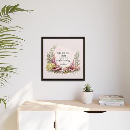 And Do Not Lean on Your Own Understanding | Proverbs 3:5–6 Christian Framed Canvas Wall Art | Modern Farmhouse Floral Bible Verse | Faith Home Decor
