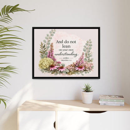 And Do Not Lean on Your Own Understanding | Proverbs 3:5–6 Christian Framed Canvas Wall Art | Modern Farmhouse Floral Bible Verse | Faith Home Decor